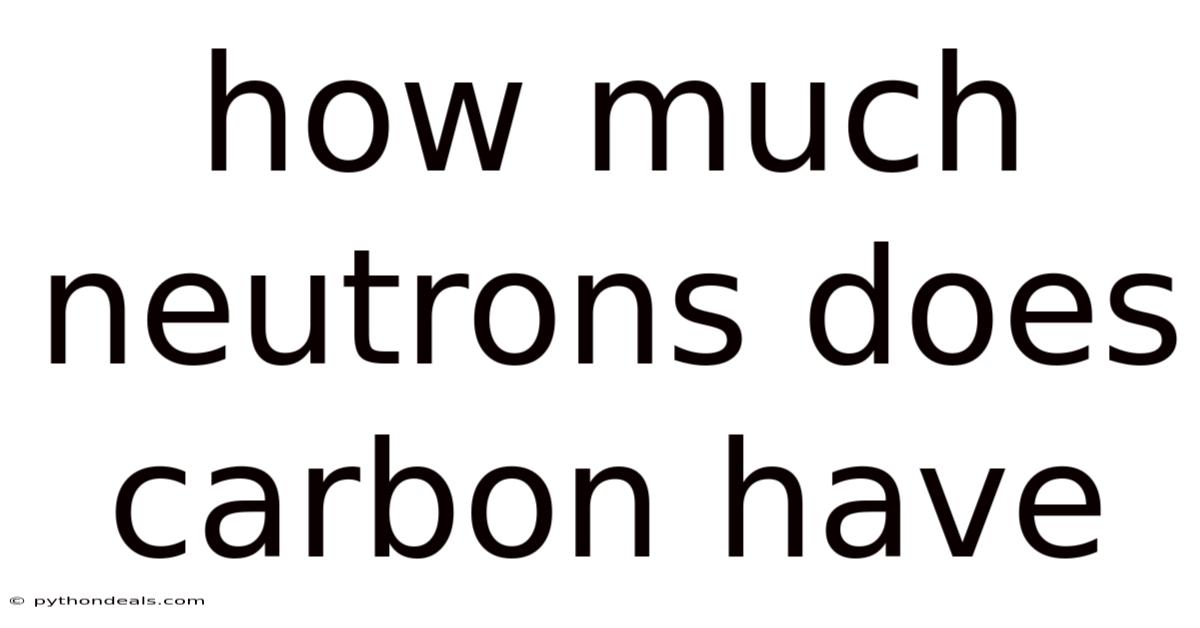 How Much Neutrons Does Carbon Have