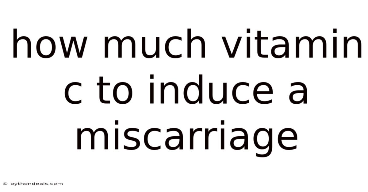 How Much Vitamin C To Induce A Miscarriage