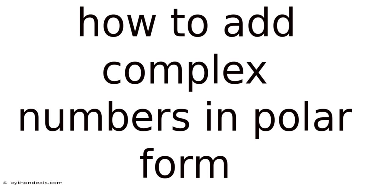 How To Add Complex Numbers In Polar Form