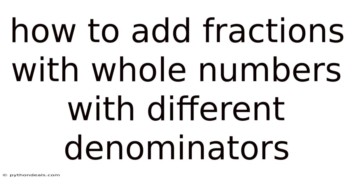 How To Add Fractions With Whole Numbers With Different Denominators