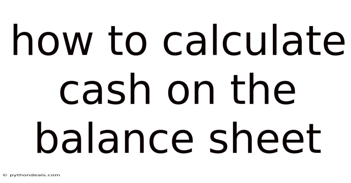 How To Calculate Cash On The Balance Sheet