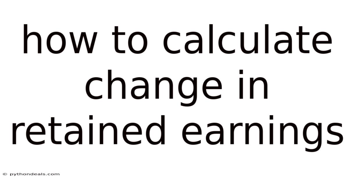 How To Calculate Change In Retained Earnings