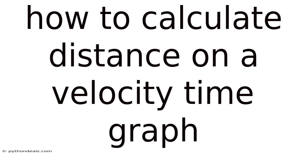 How To Calculate Distance On A Velocity Time Graph