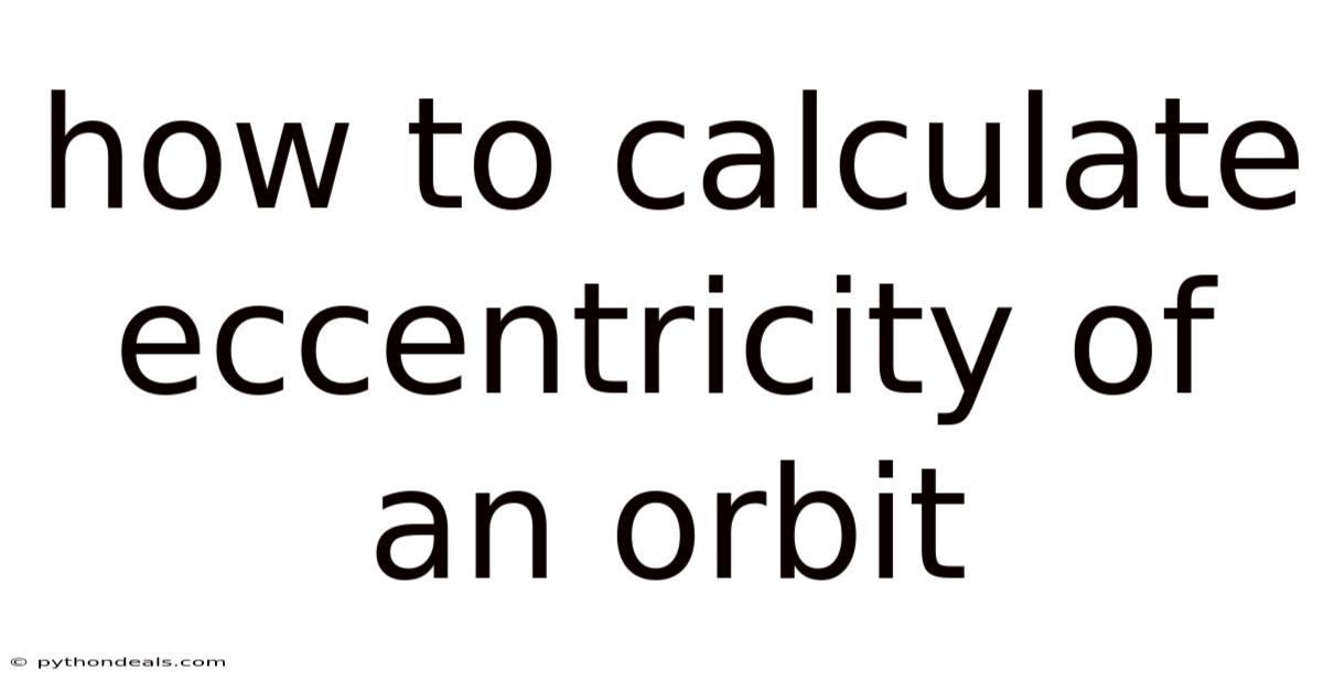 How To Calculate Eccentricity Of An Orbit