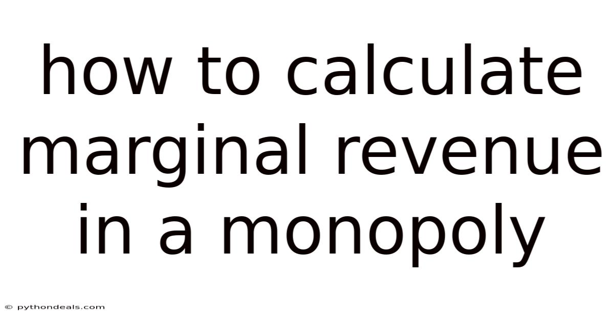How To Calculate Marginal Revenue In A Monopoly