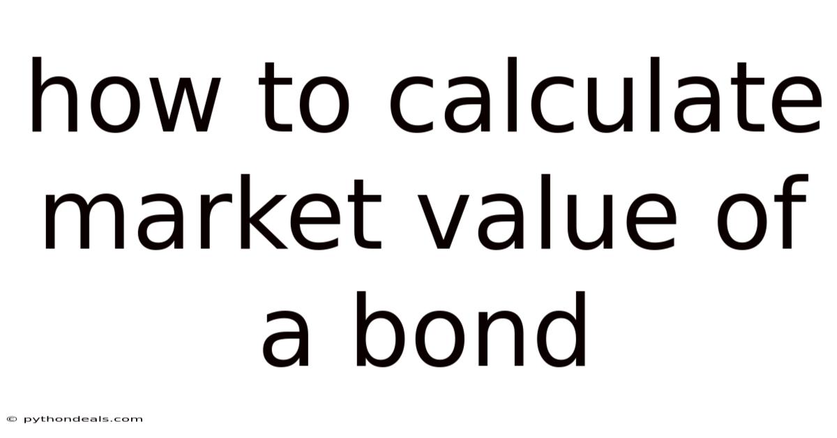 How To Calculate Market Value Of A Bond