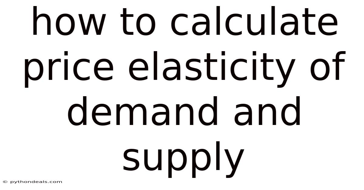 How To Calculate Price Elasticity Of Demand And Supply