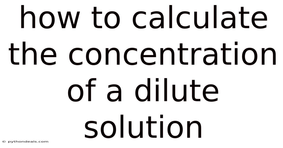 How To Calculate The Concentration Of A Dilute Solution