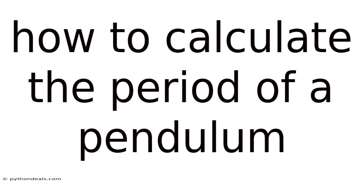 How To Calculate The Period Of A Pendulum
