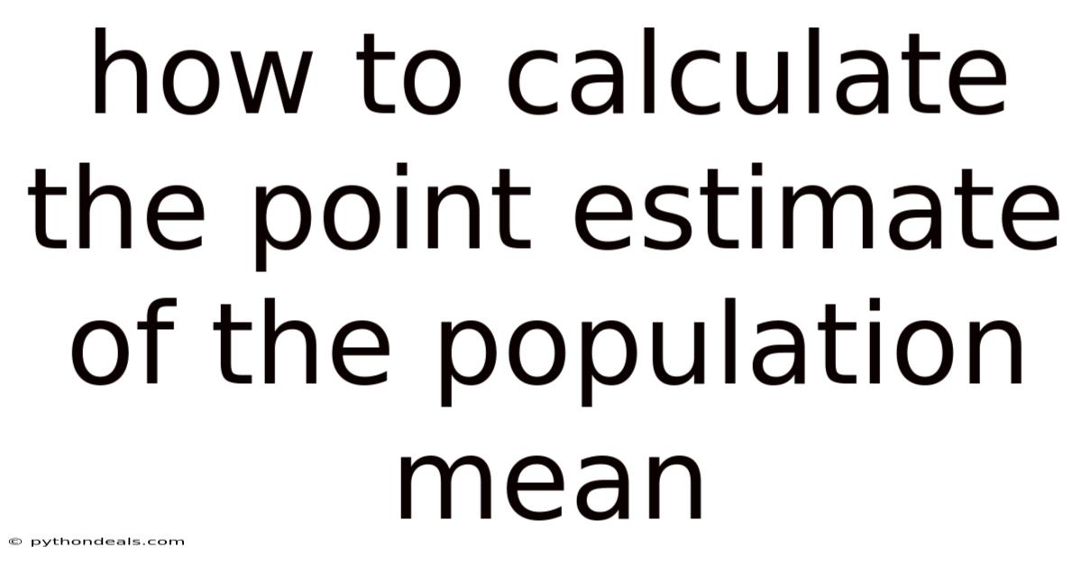 How To Calculate The Point Estimate Of The Population Mean