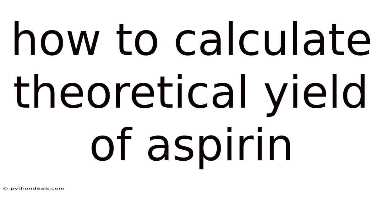How To Calculate Theoretical Yield Of Aspirin