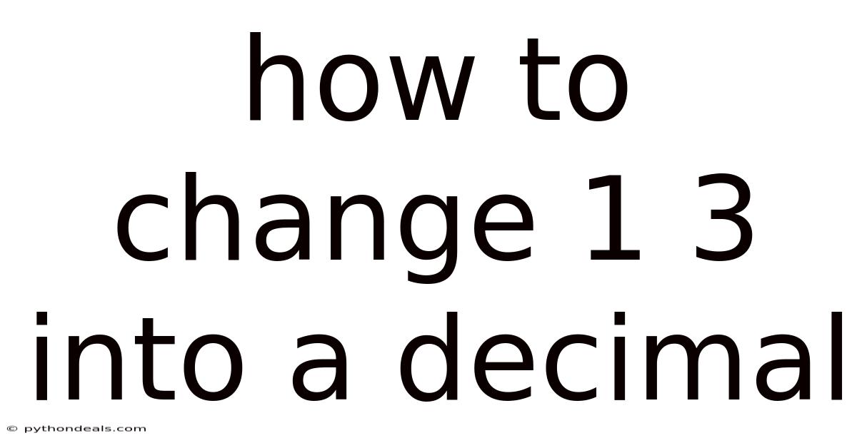 How To Change 1 3 Into A Decimal