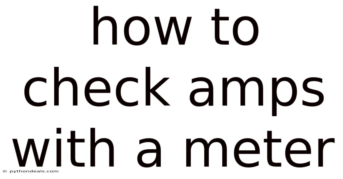 How To Check Amps With A Meter