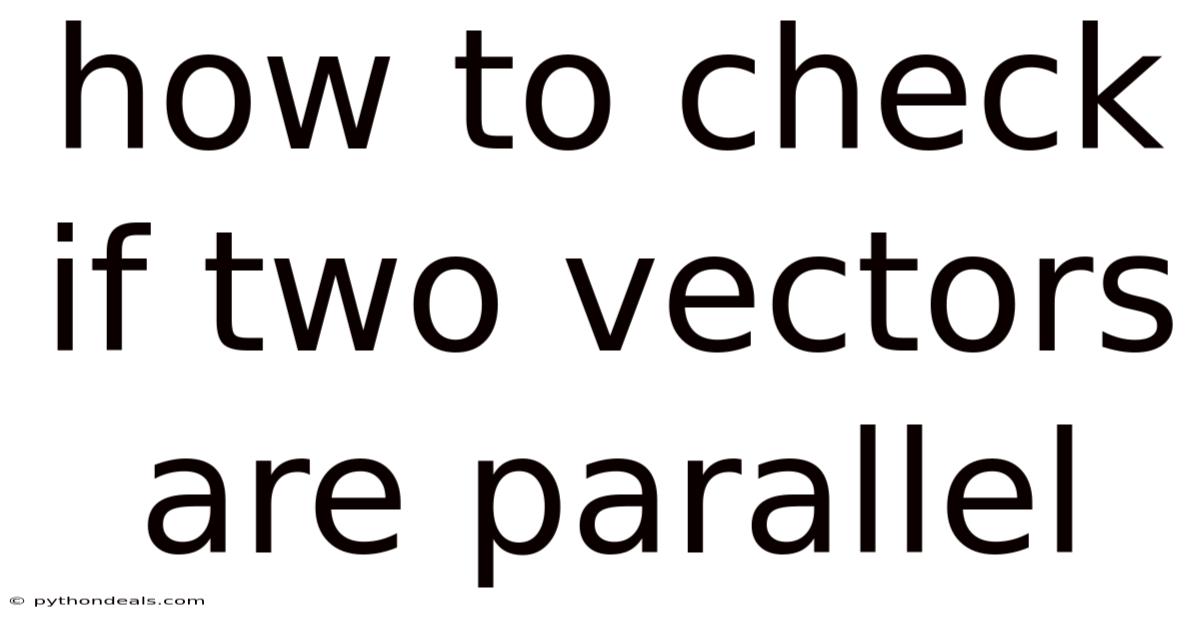 How To Check If Two Vectors Are Parallel