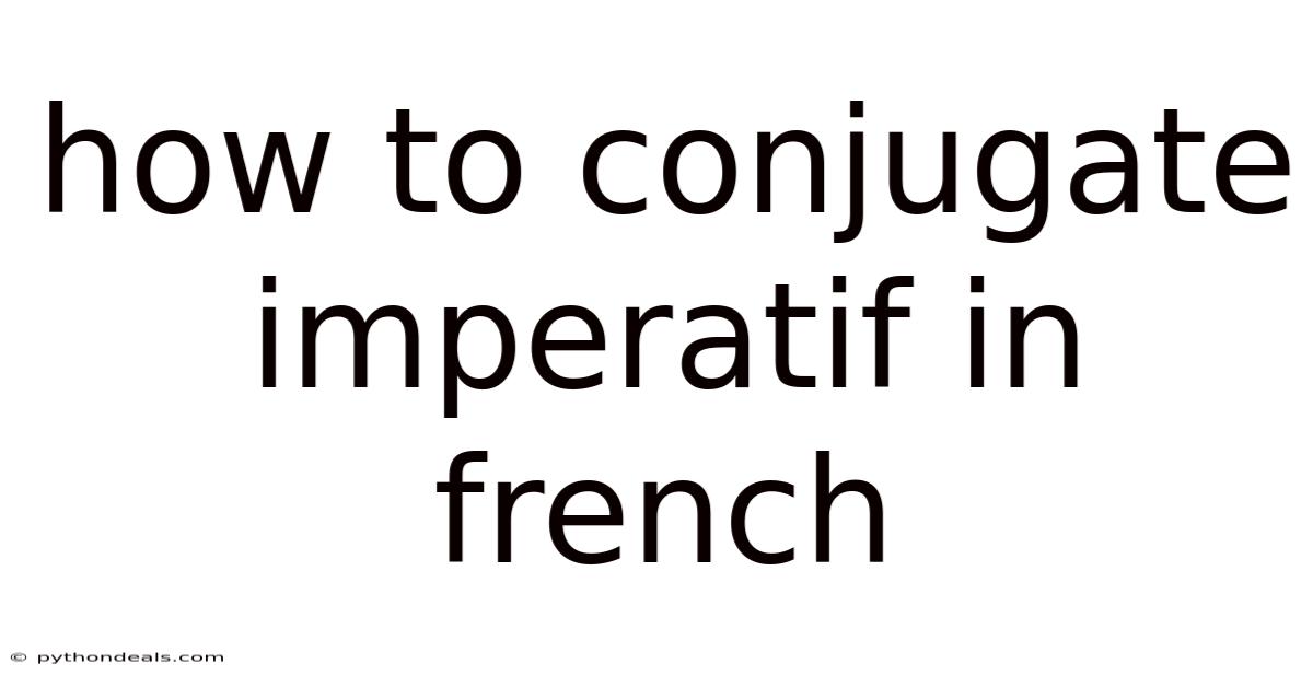 How To Conjugate Imperatif In French