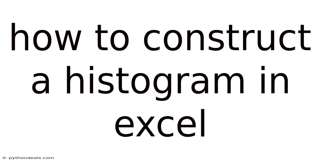 How To Construct A Histogram In Excel