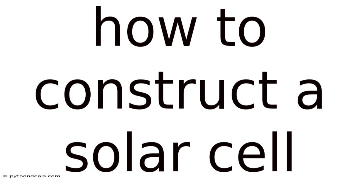 How To Construct A Solar Cell