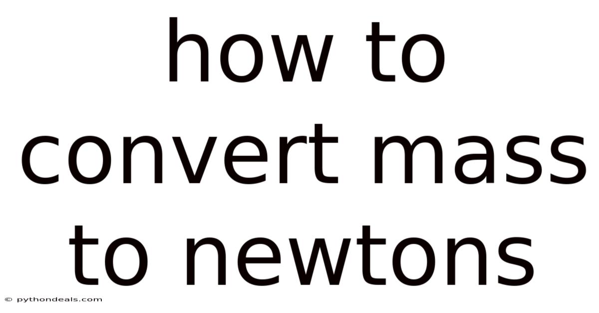 How To Convert Mass To Newtons