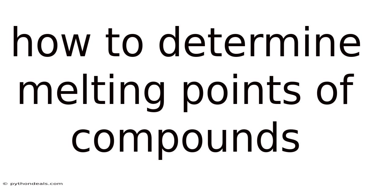 How To Determine Melting Points Of Compounds