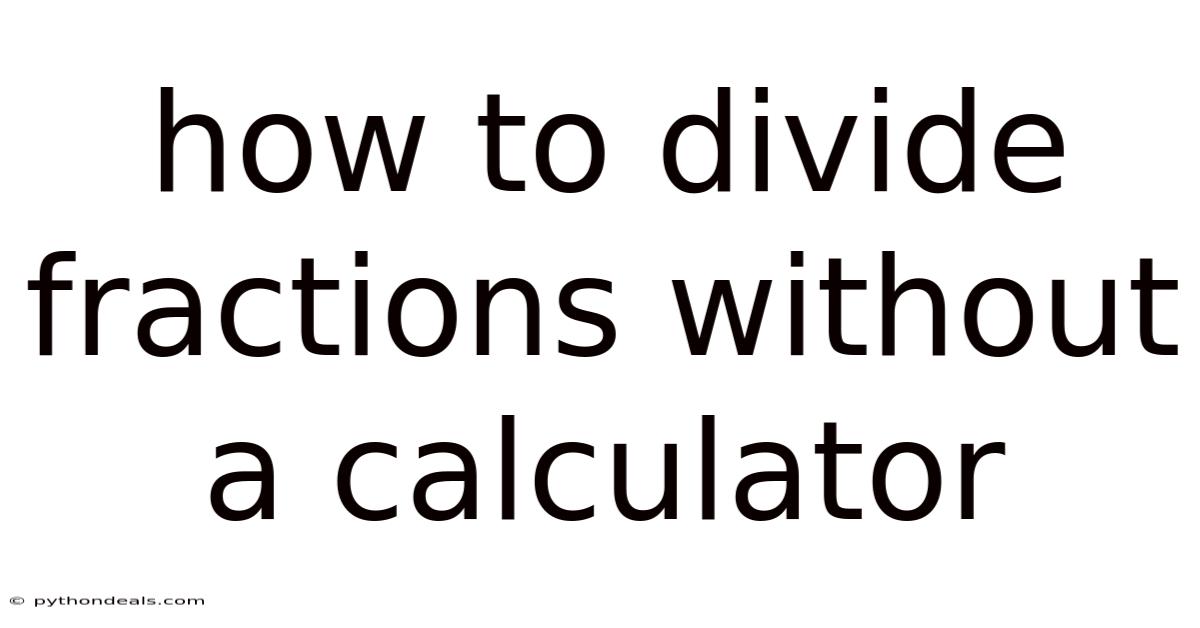 How To Divide Fractions Without A Calculator