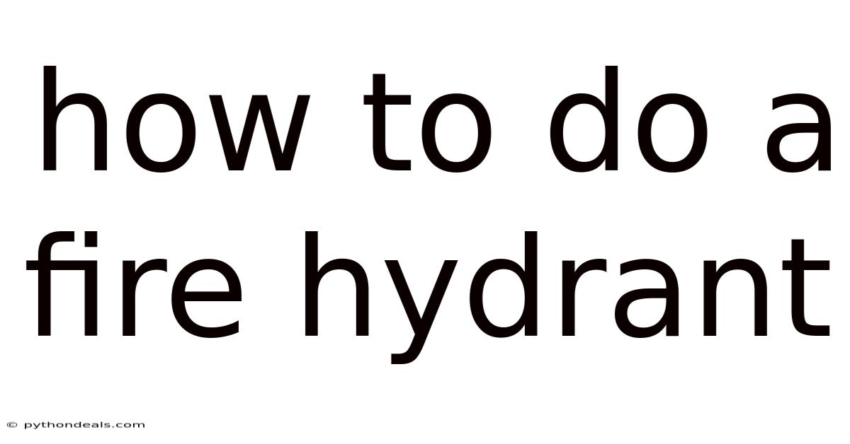 How To Do A Fire Hydrant