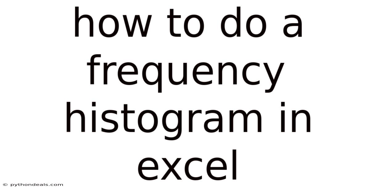 How To Do A Frequency Histogram In Excel