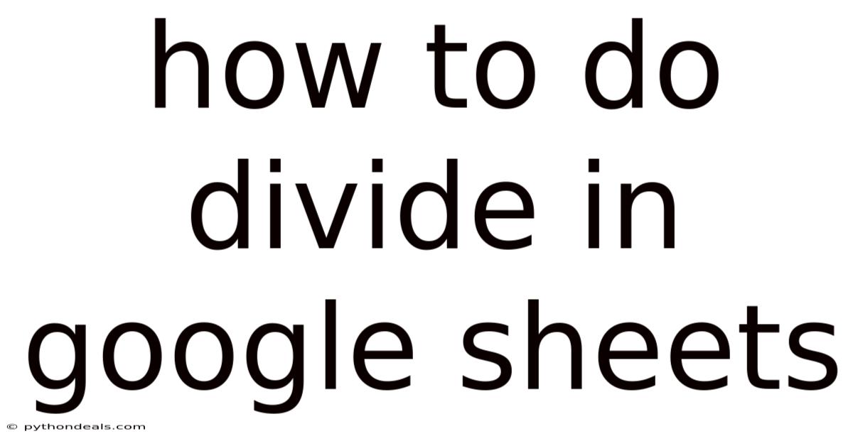 How To Do Divide In Google Sheets