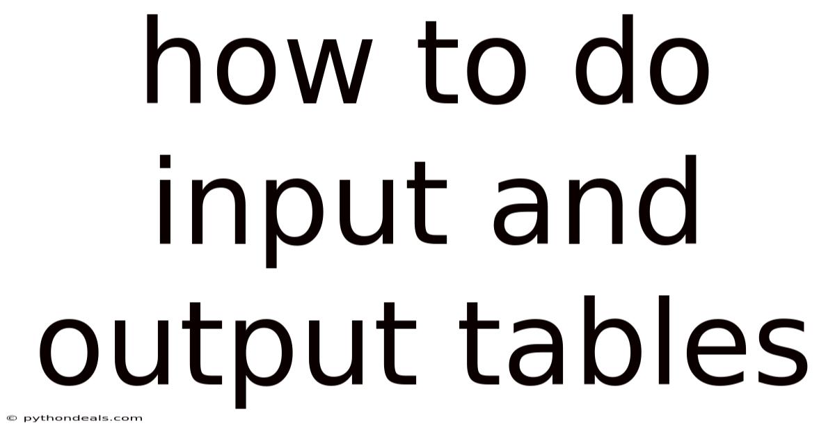 How To Do Input And Output Tables