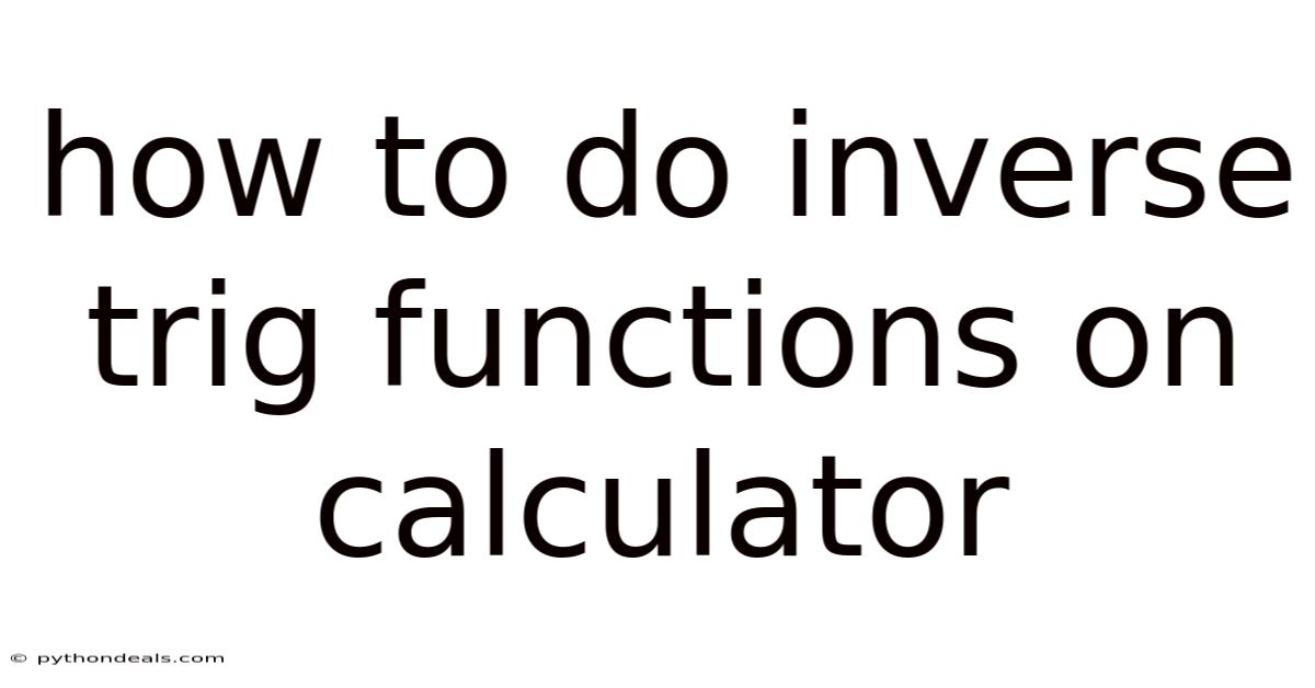 How To Do Inverse Trig Functions On Calculator