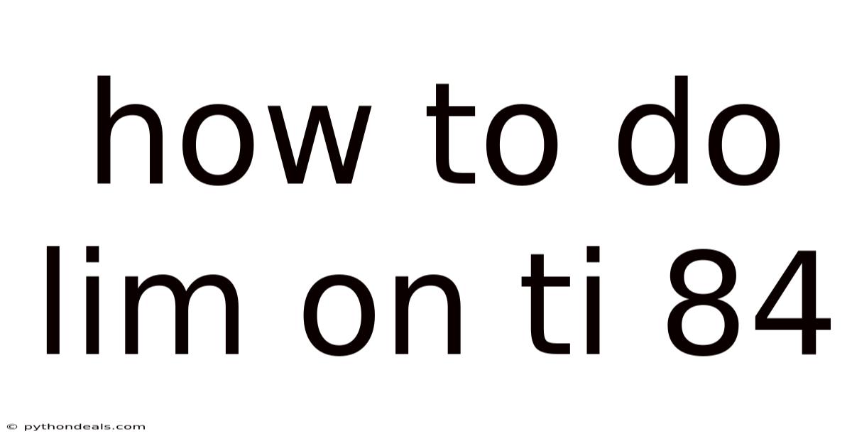 How To Do Lim On Ti 84