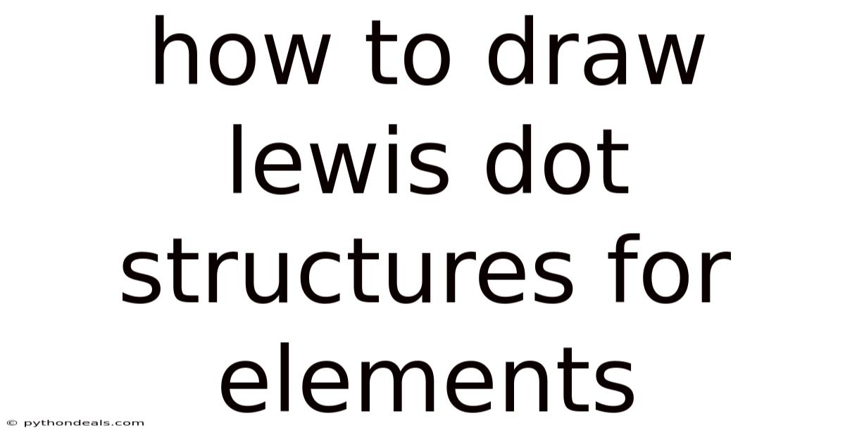 How To Draw Lewis Dot Structures For Elements