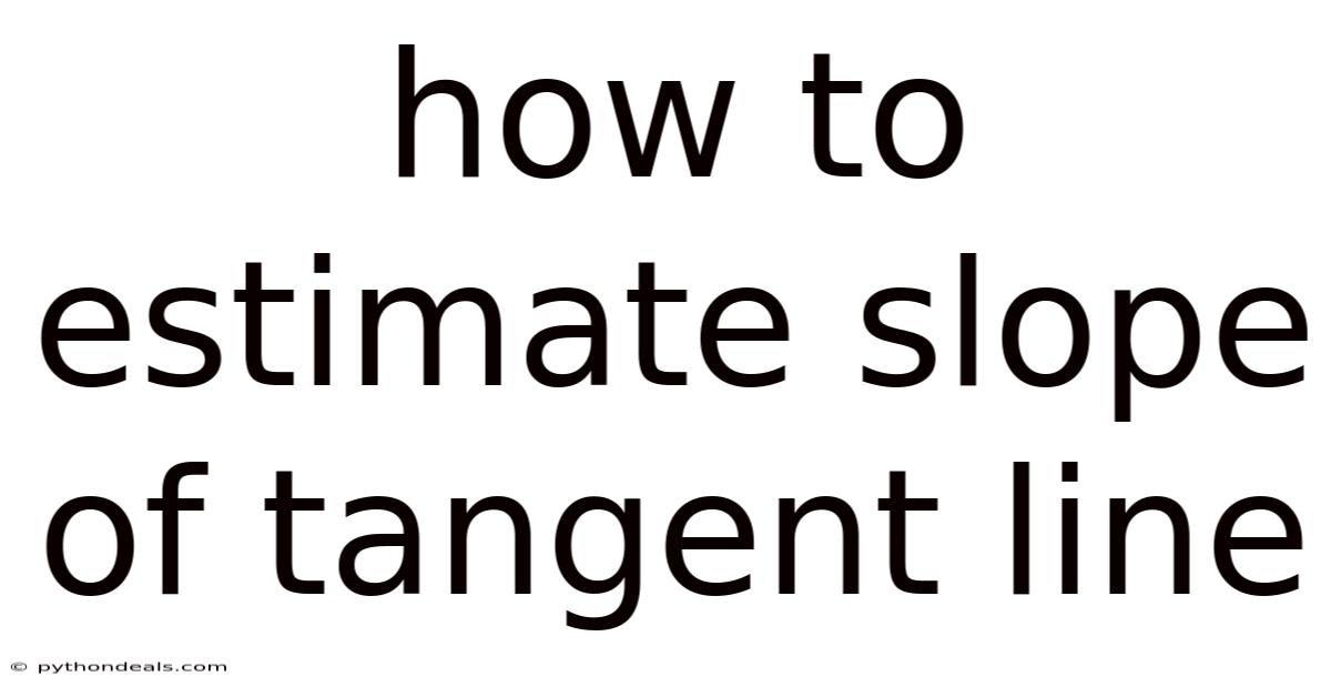 How To Estimate Slope Of Tangent Line