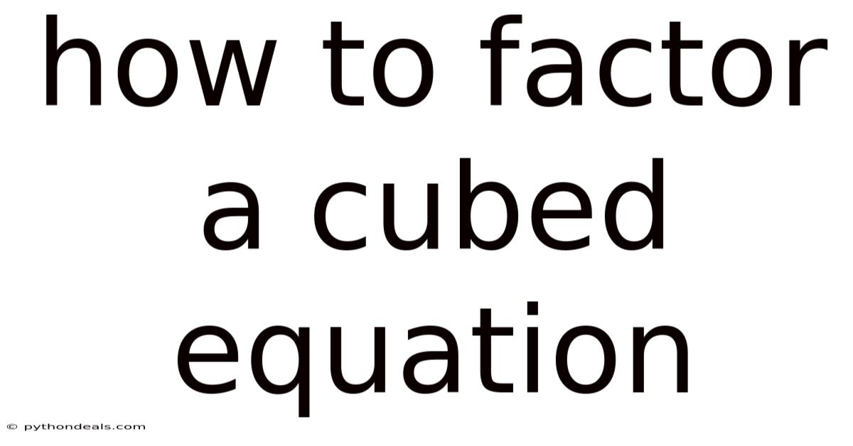 How To Factor A Cubed Equation