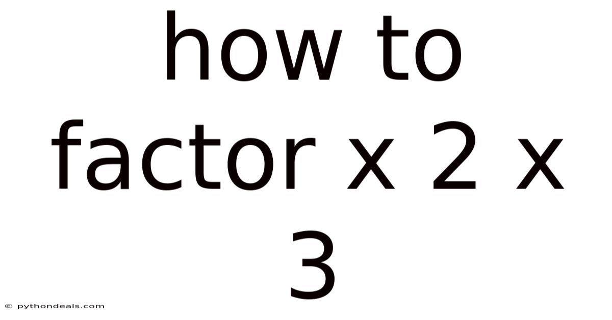How To Factor X 2 X 3
