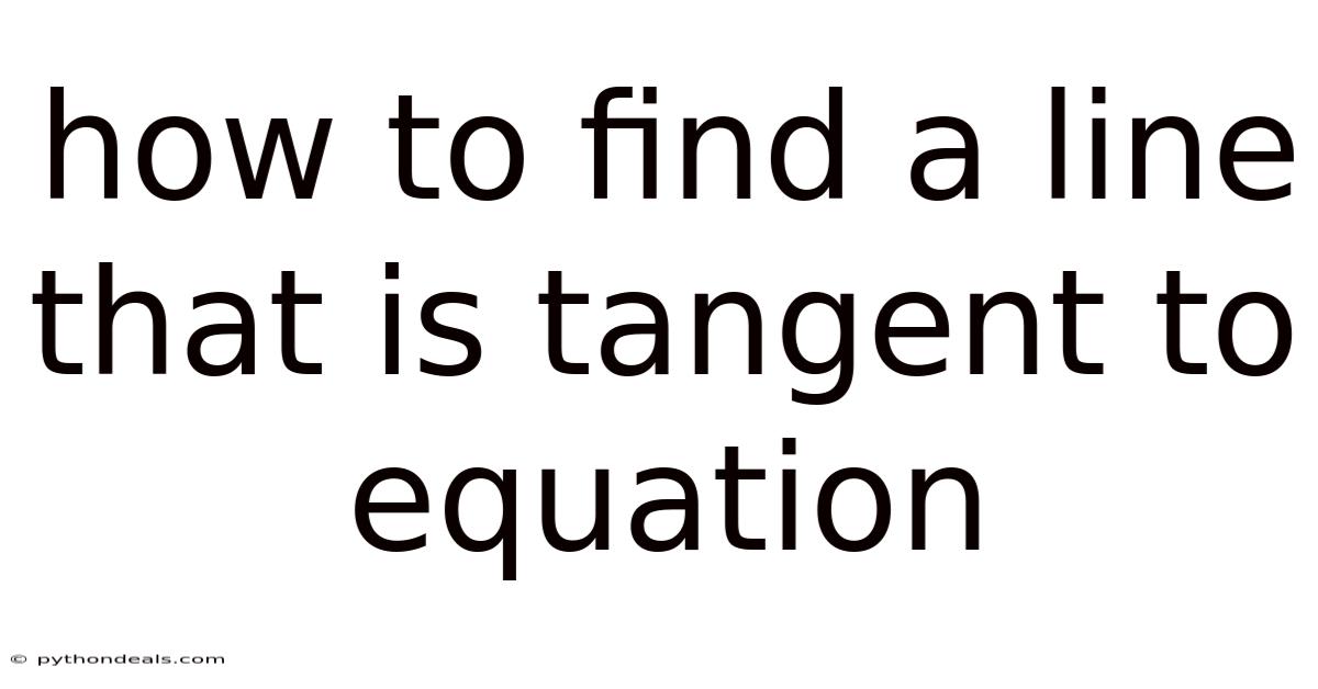 How To Find A Line That Is Tangent To Equation