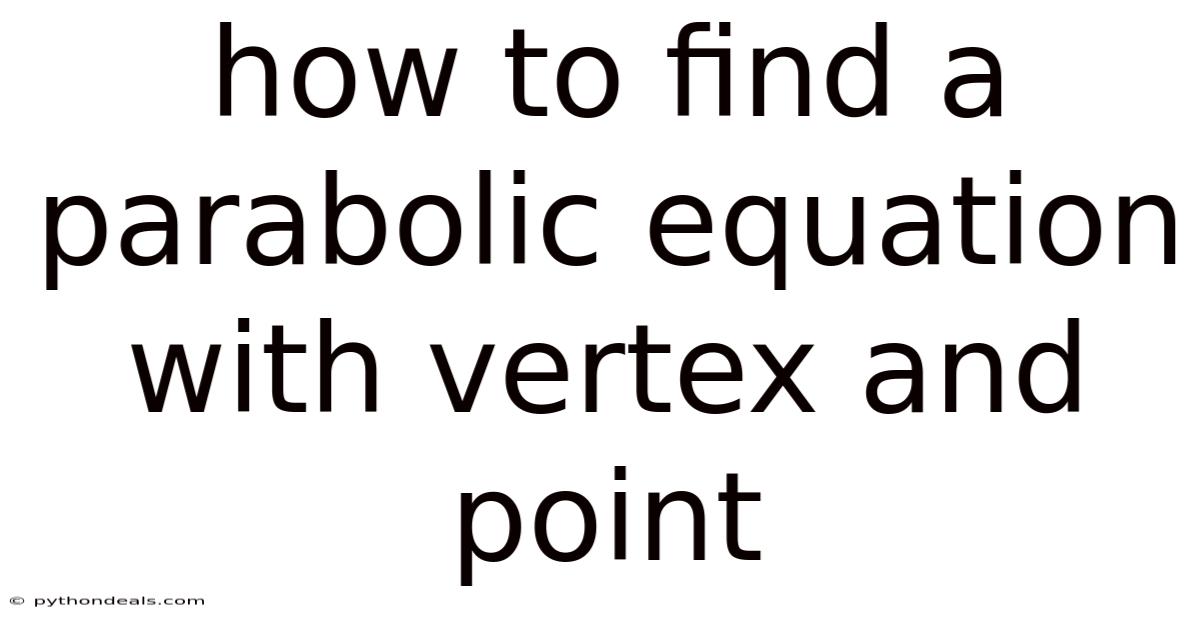 How To Find A Parabolic Equation With Vertex And Point