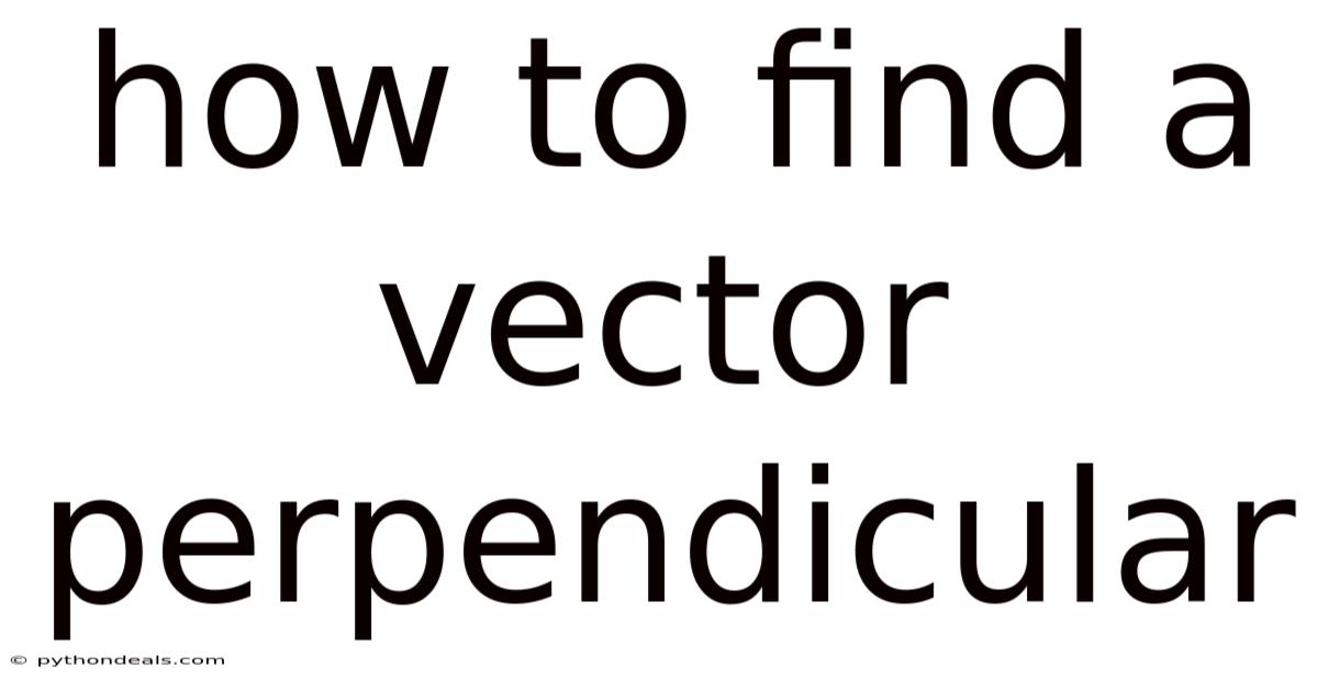How To Find A Vector Perpendicular