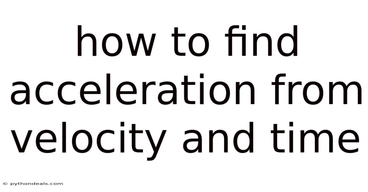 How To Find Acceleration From Velocity And Time