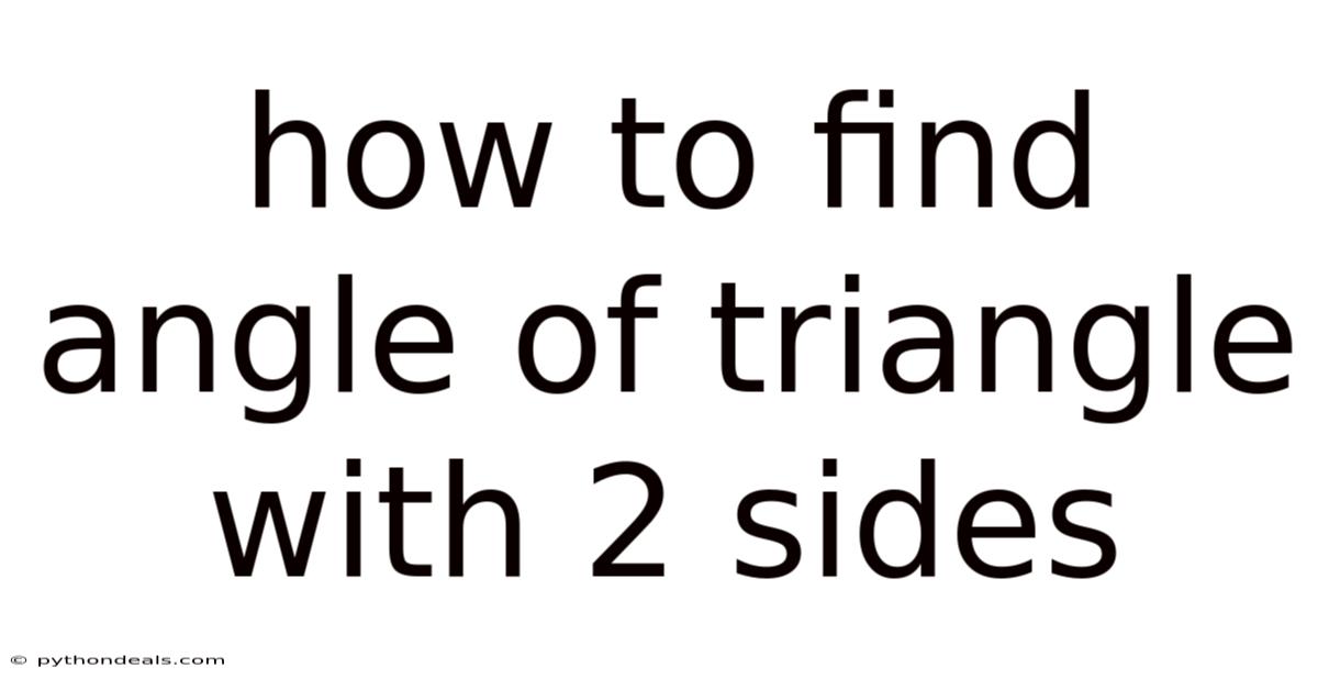 How To Find Angle Of Triangle With 2 Sides