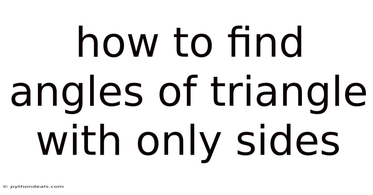 How To Find Angles Of Triangle With Only Sides