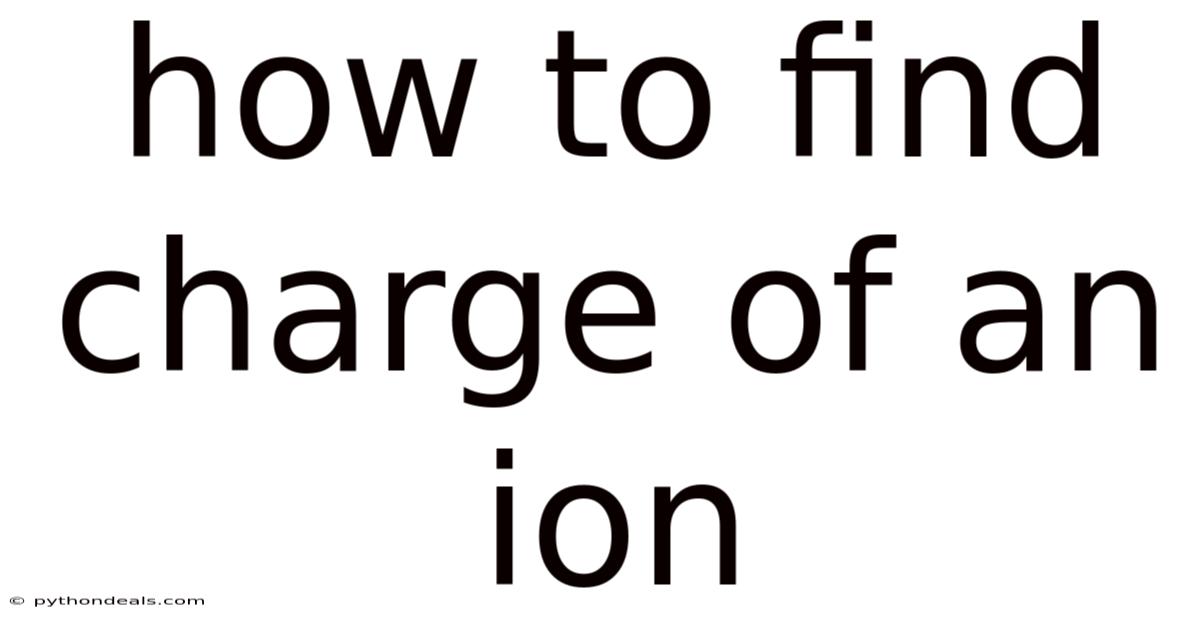How To Find Charge Of An Ion
