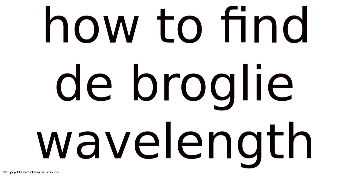How To Find De Broglie Wavelength