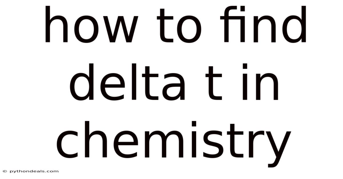 How To Find Delta T In Chemistry