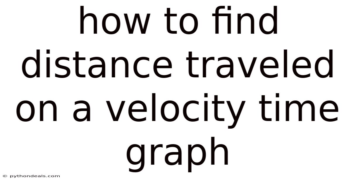 How To Find Distance Traveled On A Velocity Time Graph