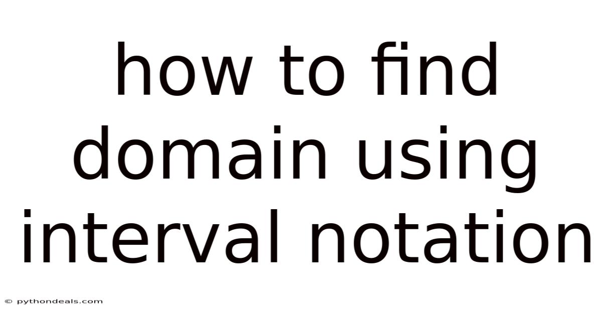 How To Find Domain Using Interval Notation
