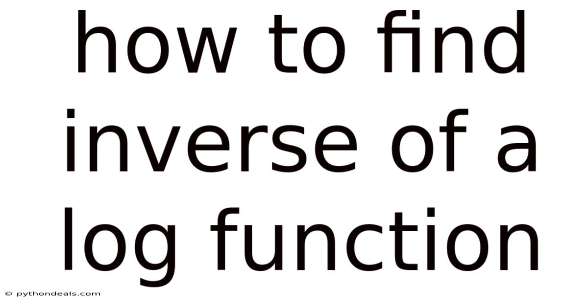 How To Find Inverse Of A Log Function