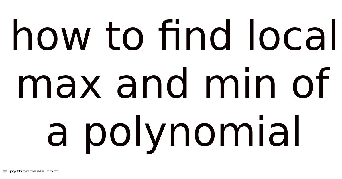 How To Find Local Max And Min Of A Polynomial