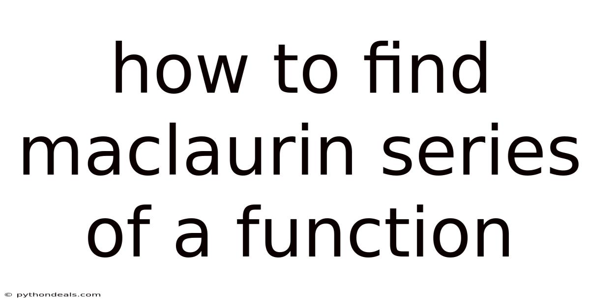How To Find Maclaurin Series Of A Function