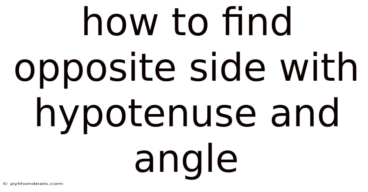 How To Find Opposite Side With Hypotenuse And Angle