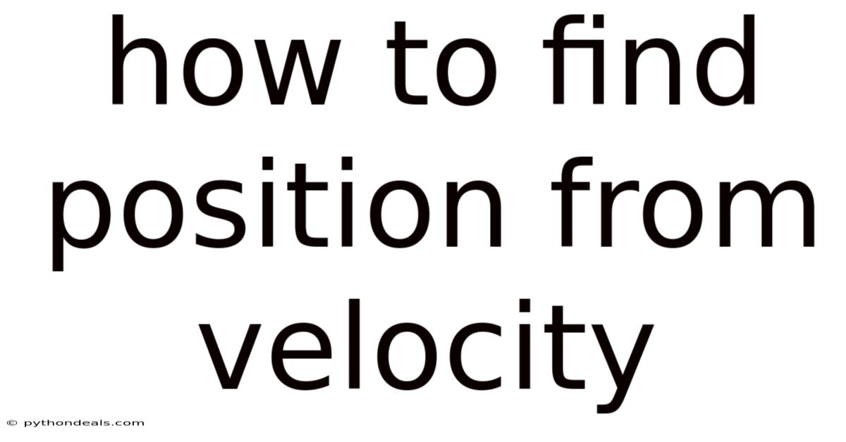 How To Find Position From Velocity